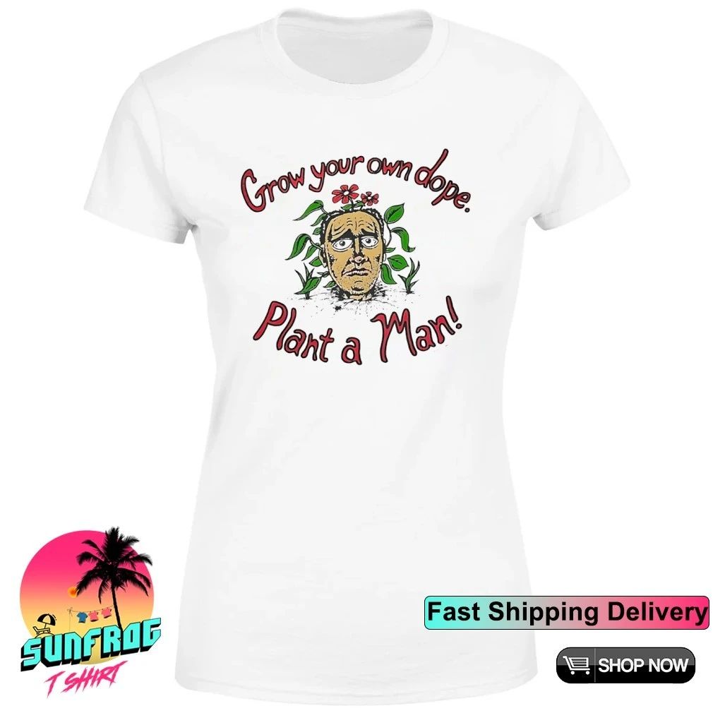 Grow your own dope plant a man shirt