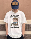 IQ test came back negative god is good shirt