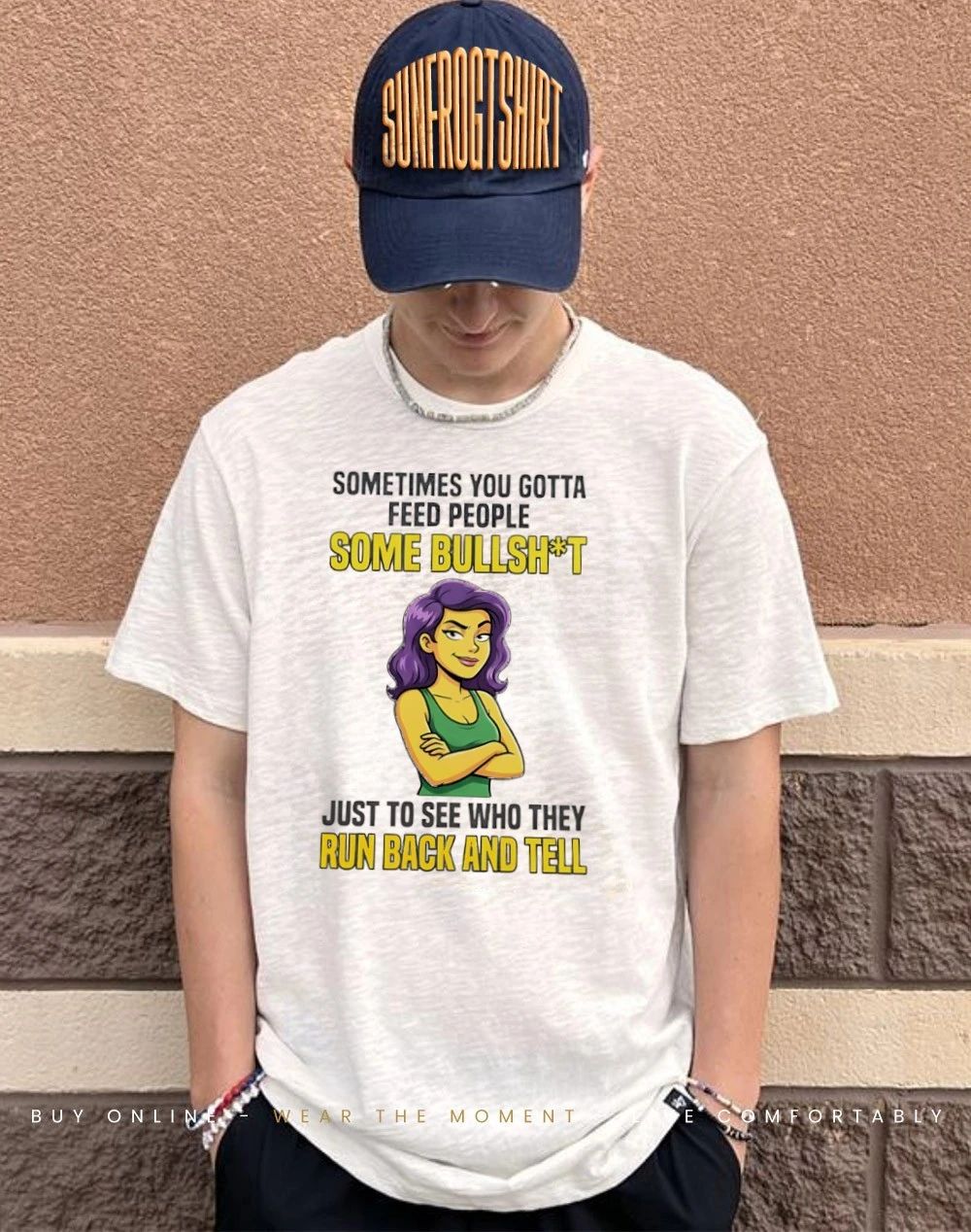 Girl sometimes you gotta feed people some bullshit to see they run back and tell shirt