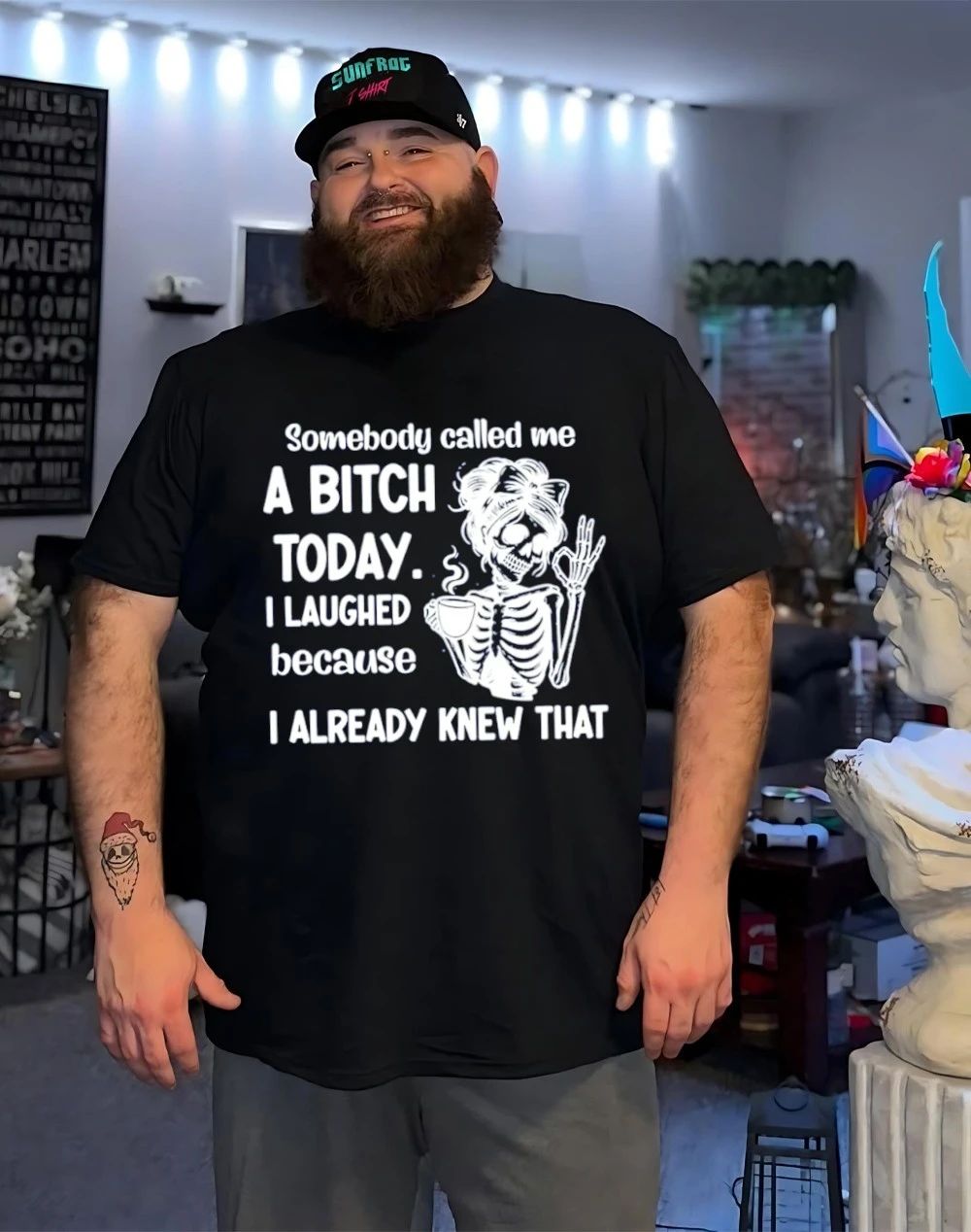 Somebody called me a bitch today I laughed because I already knew that skeleton shirt