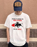 When it comes to Red Flags I’m a Bull shirt