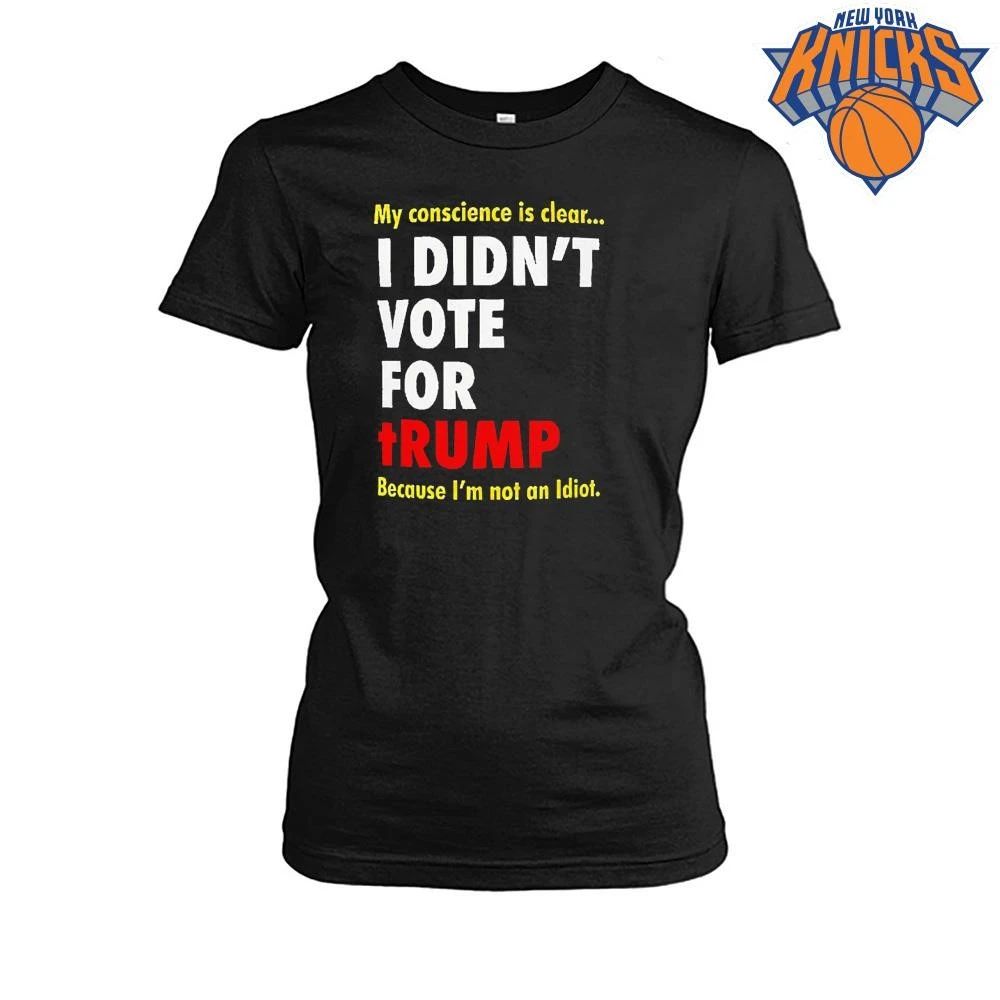 My Conscience Is Clear I Didn’t Vote For Trump Because I’m Not An Idiot Shirt