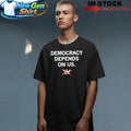Democracy Depends On Us Shirt