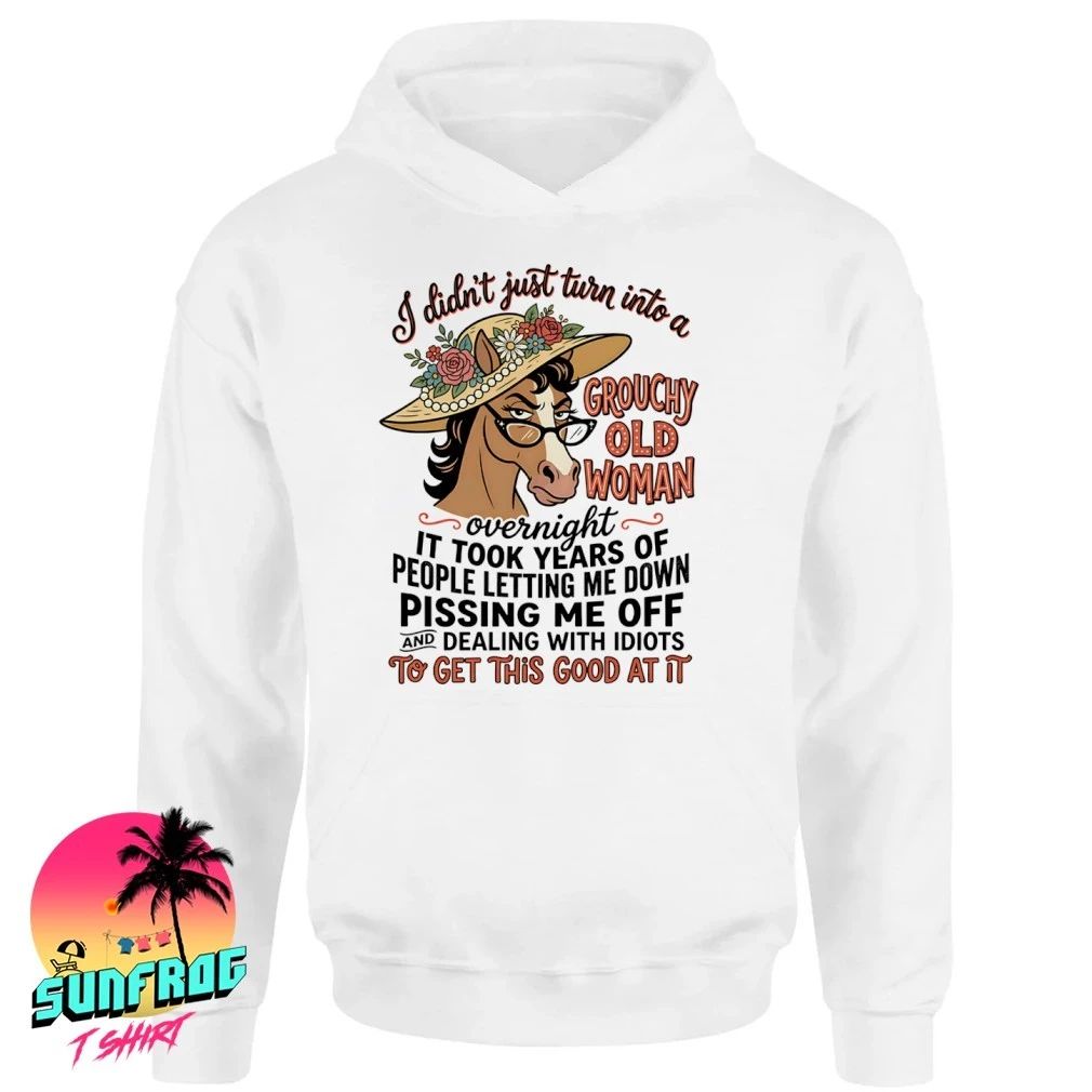 Horse I didn’t just turn into a grouchy old woman to get this good at it shirt