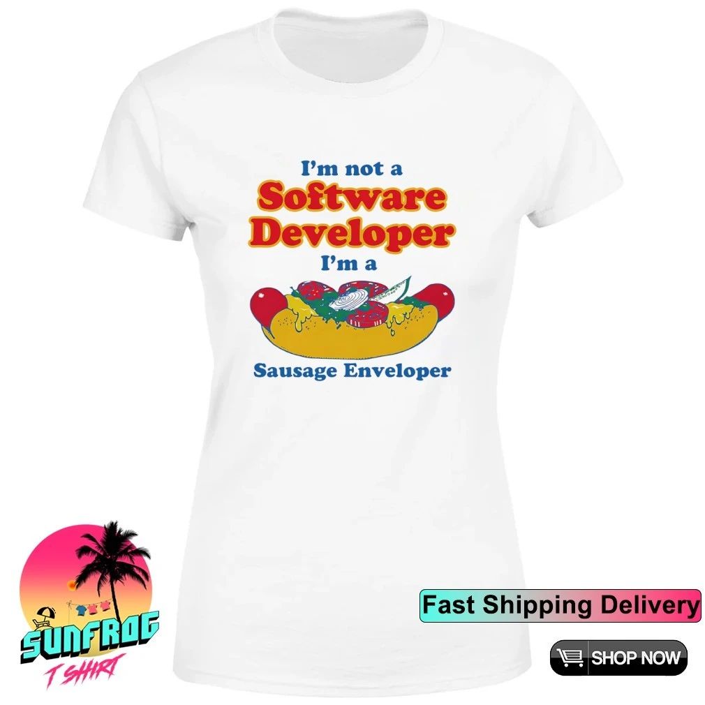 I’m not a software developer I’m a sausage enveloper shirt
