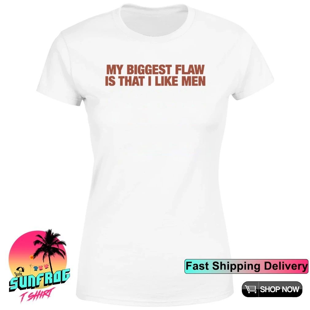 My biggest flaw is that I like men shirt