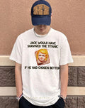 Jack would have survived the Titanic if they had chosen better shirt
