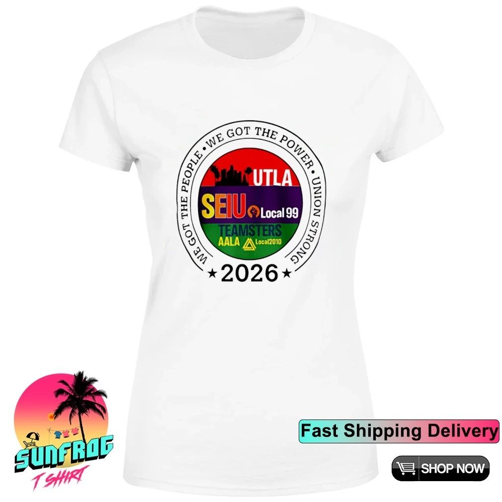 Labor Movement UTLA SEIU AALA We Got The People 2026 shirt