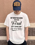 My besties kids may be feral but those are my feral babies shirt