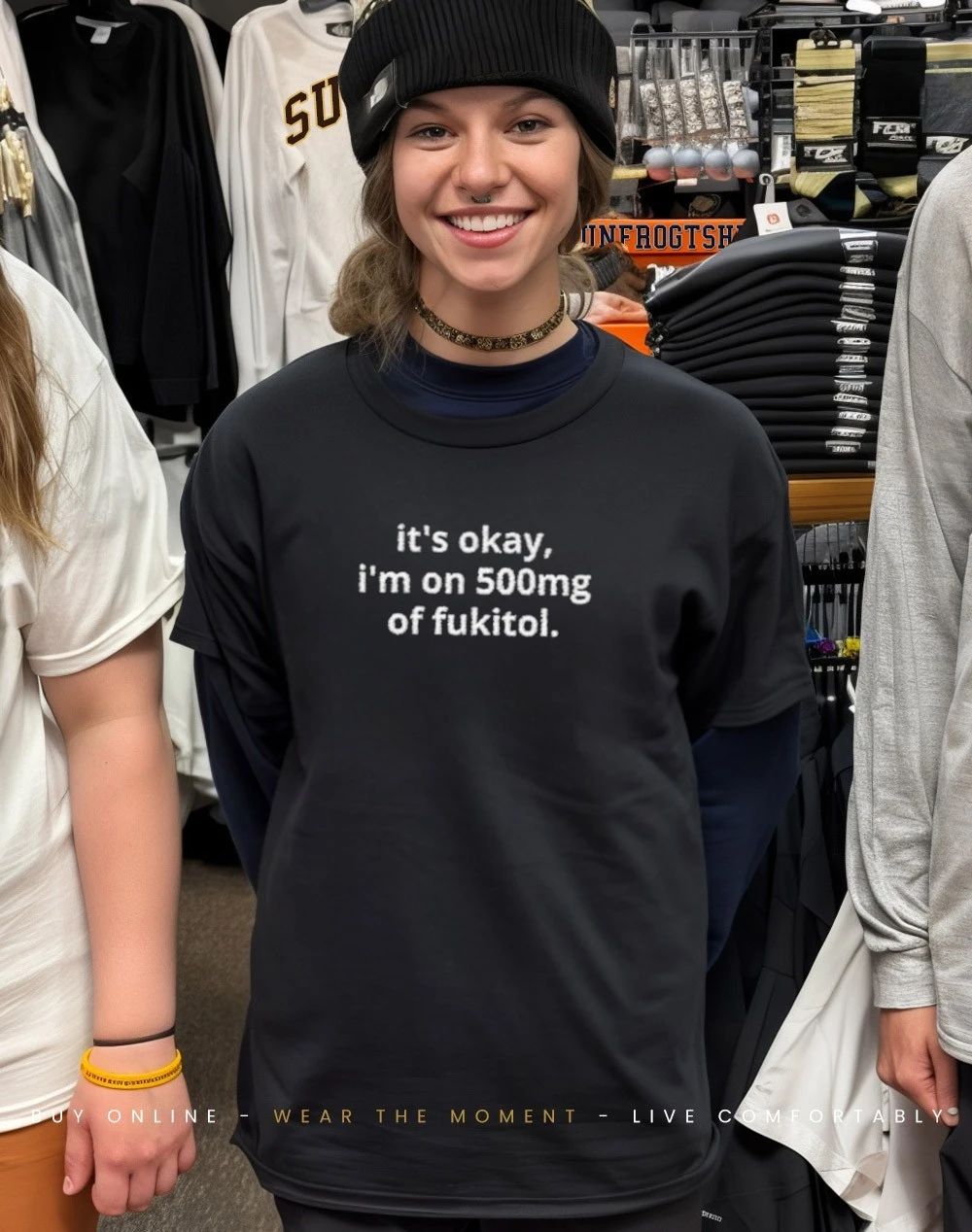 It’s okay I’m on 500mg of fukitol shirt