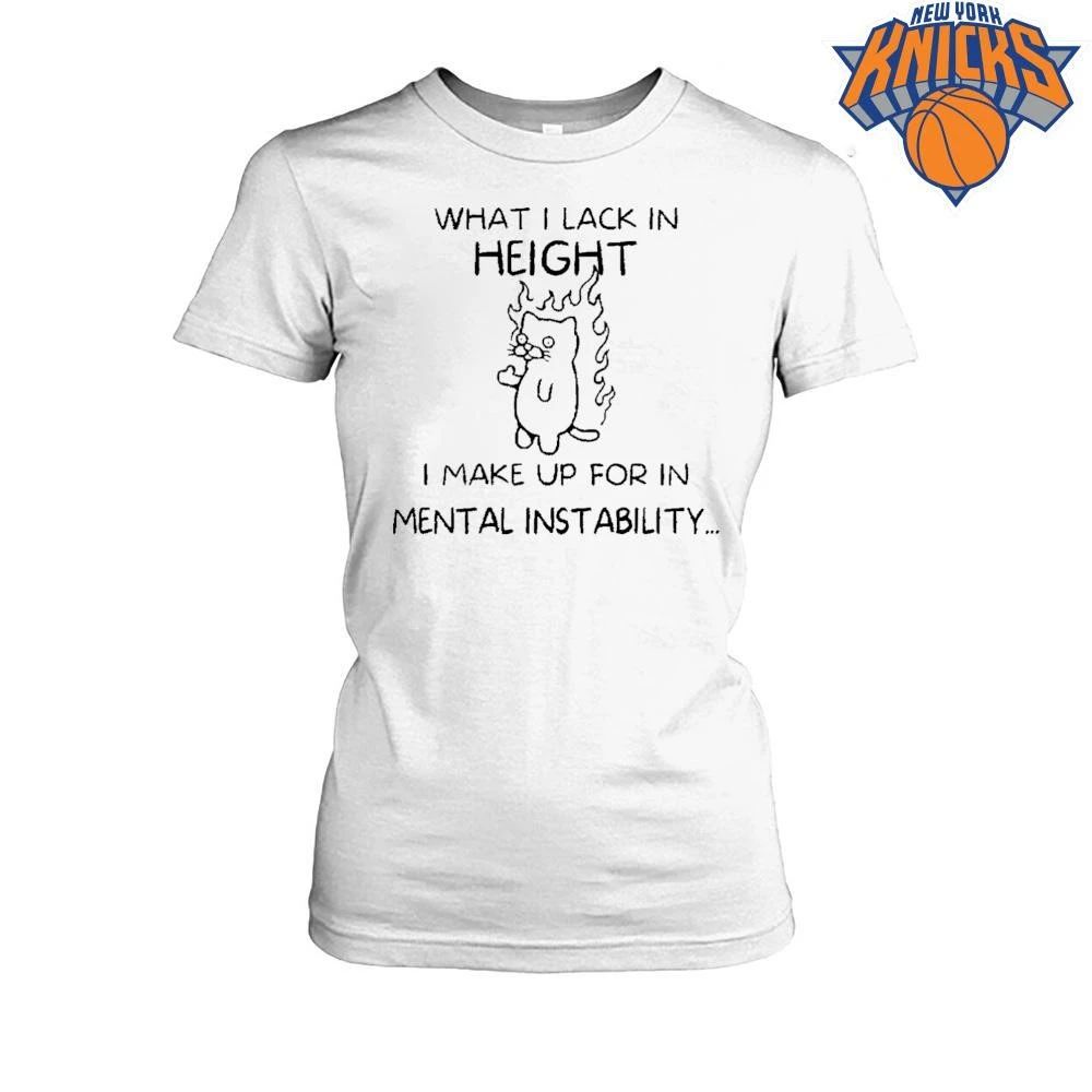 What I Lack In Height I Make Up For In Mental Instability Funny Angy Cat Unisex Shirt