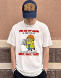Minion worker piss me off again we play a game called duck duck tape shirt