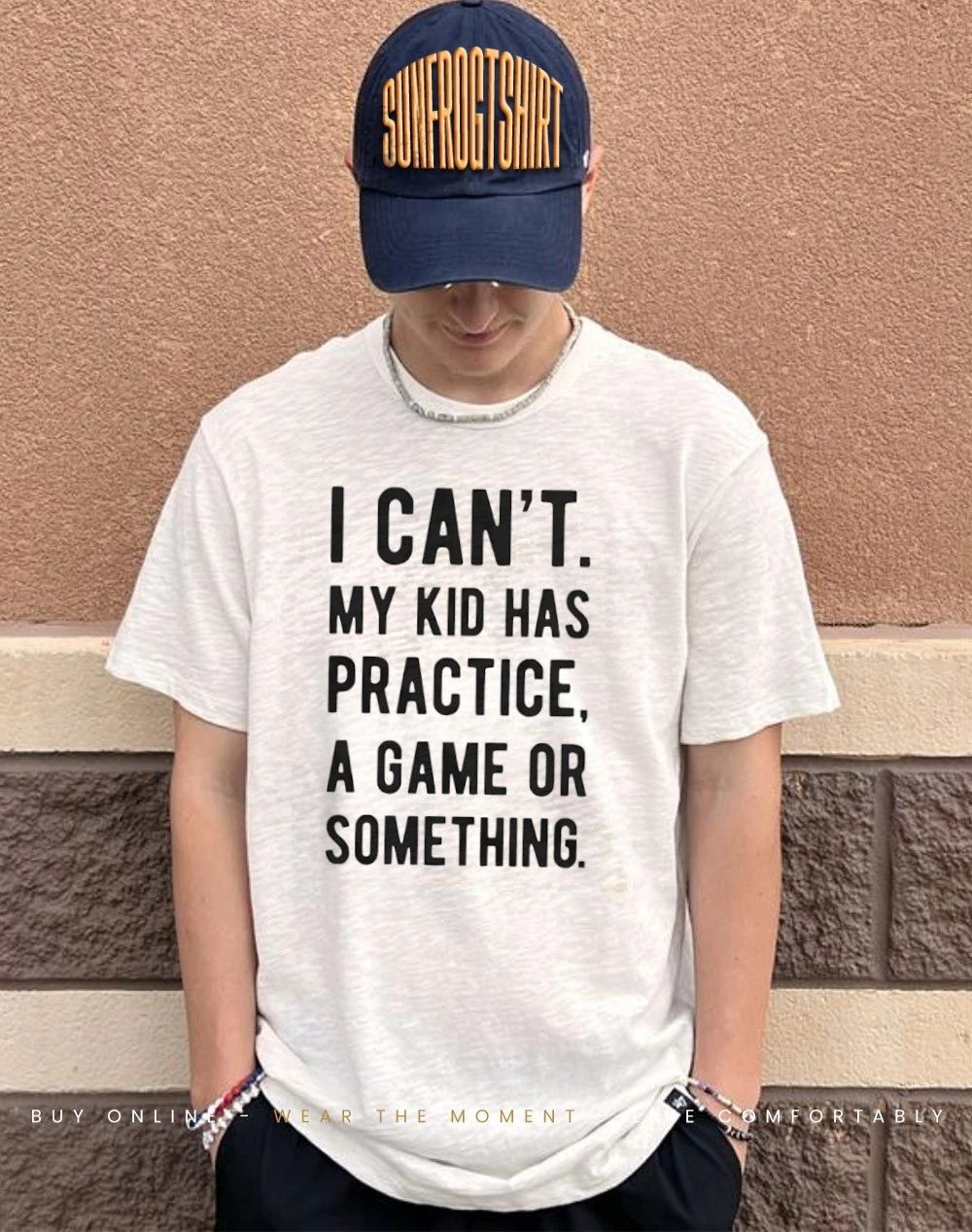 I can’t my kid has practice a game or something shirt