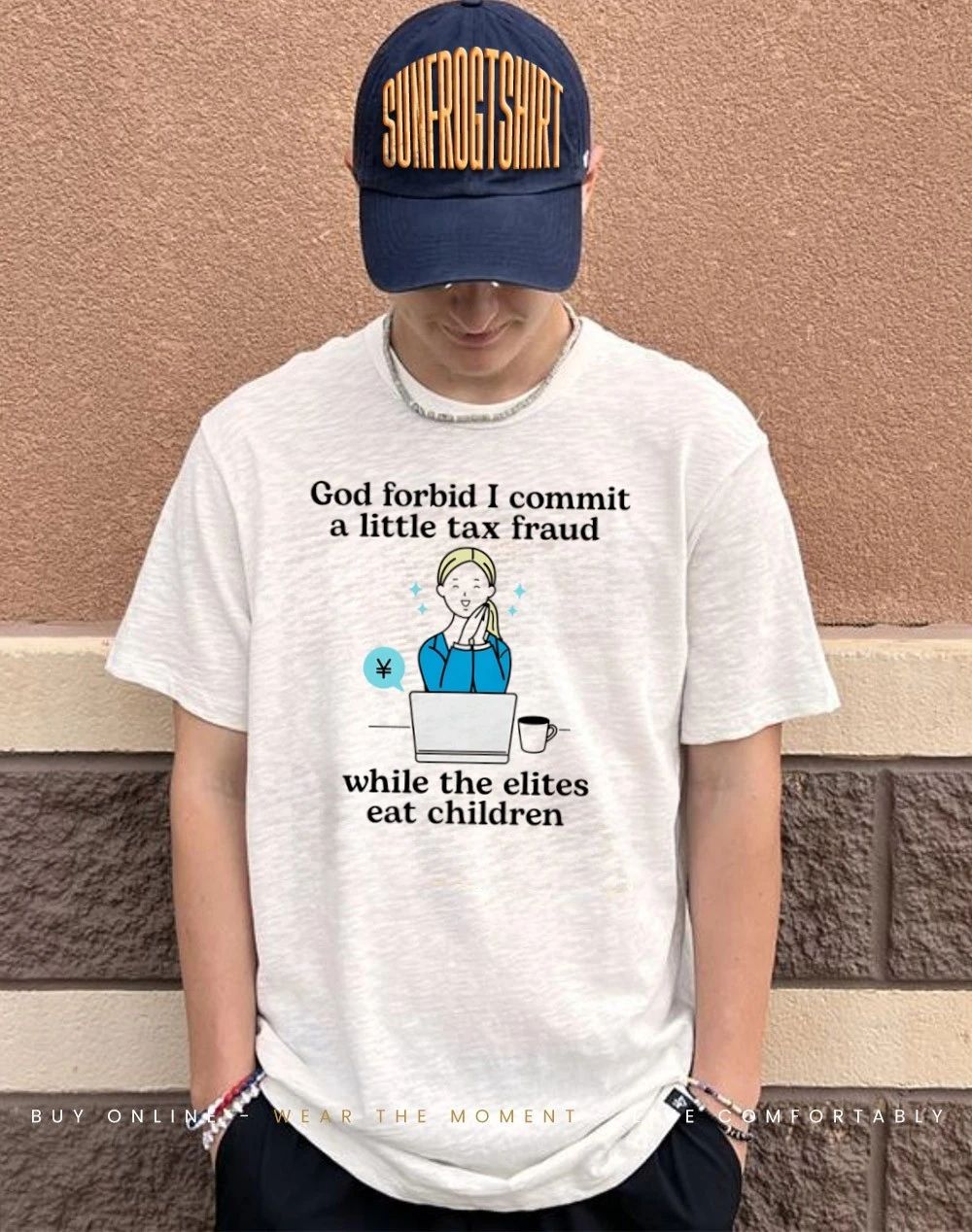 God forbid I commit a little tax fraud while the elites eat children shirt