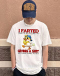 Duck I farted that’s as close to giving a shit as you’re going to get shirt