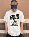 Don’t ask my plans hasta la vista baby shirt