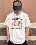 I squirt on juicy wieners hot dog shirt
