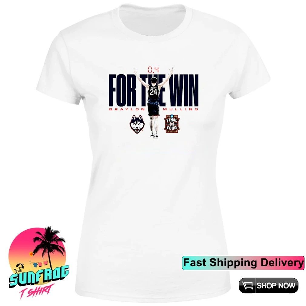 Braylon Mullins UConn Men’s Basketball NCAA For The Win shirt