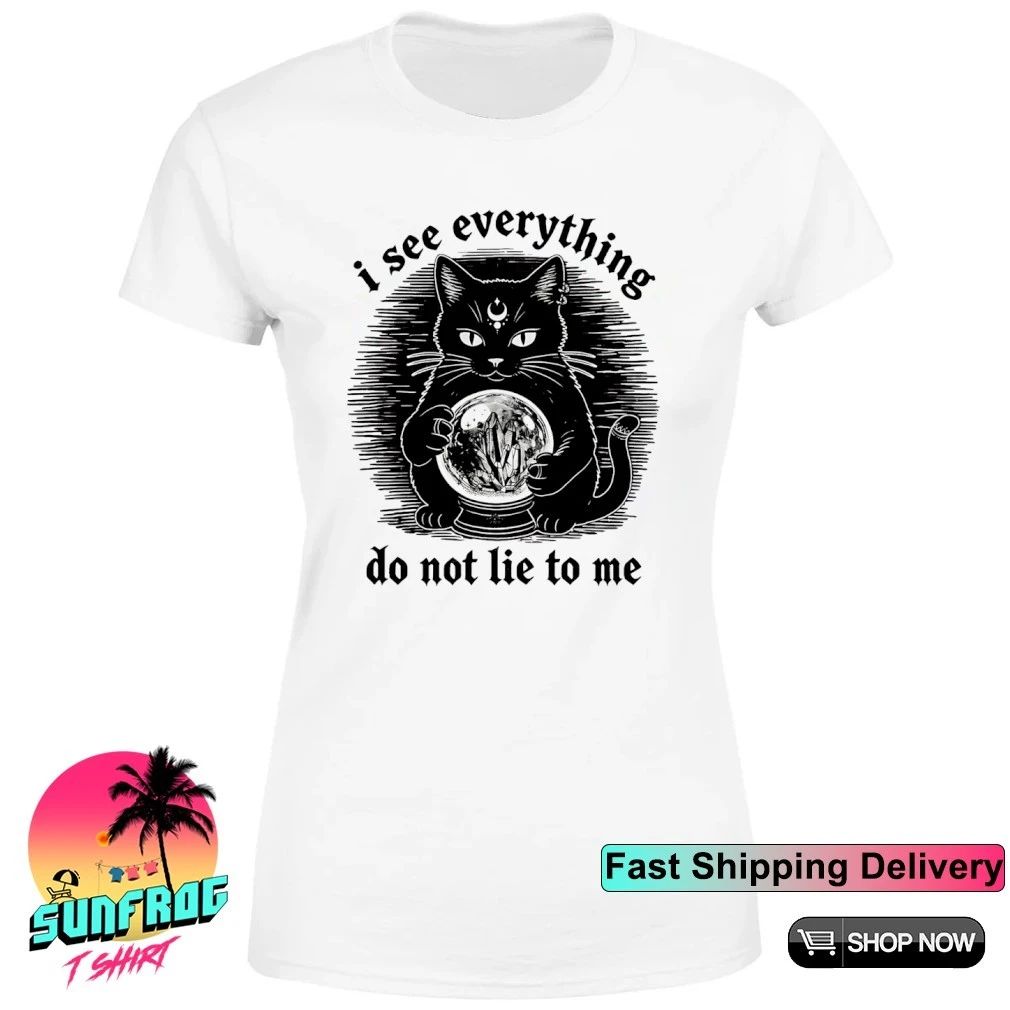 Black cat I see everything do not lie to me shirt