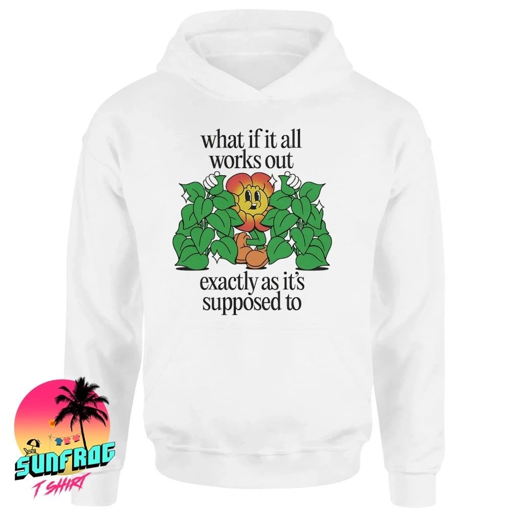 Cagney Carnation what if it all works out exactly as it’s supposed to shirt