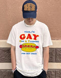 Yeah I’m Gay Got A Yearning For Hot Dogs shirt