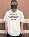 I’m not a gunecologist but I’ll take a look shirt