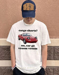 Cargo Shorts Pun cargo shorts no car go vroom vroom shirt
