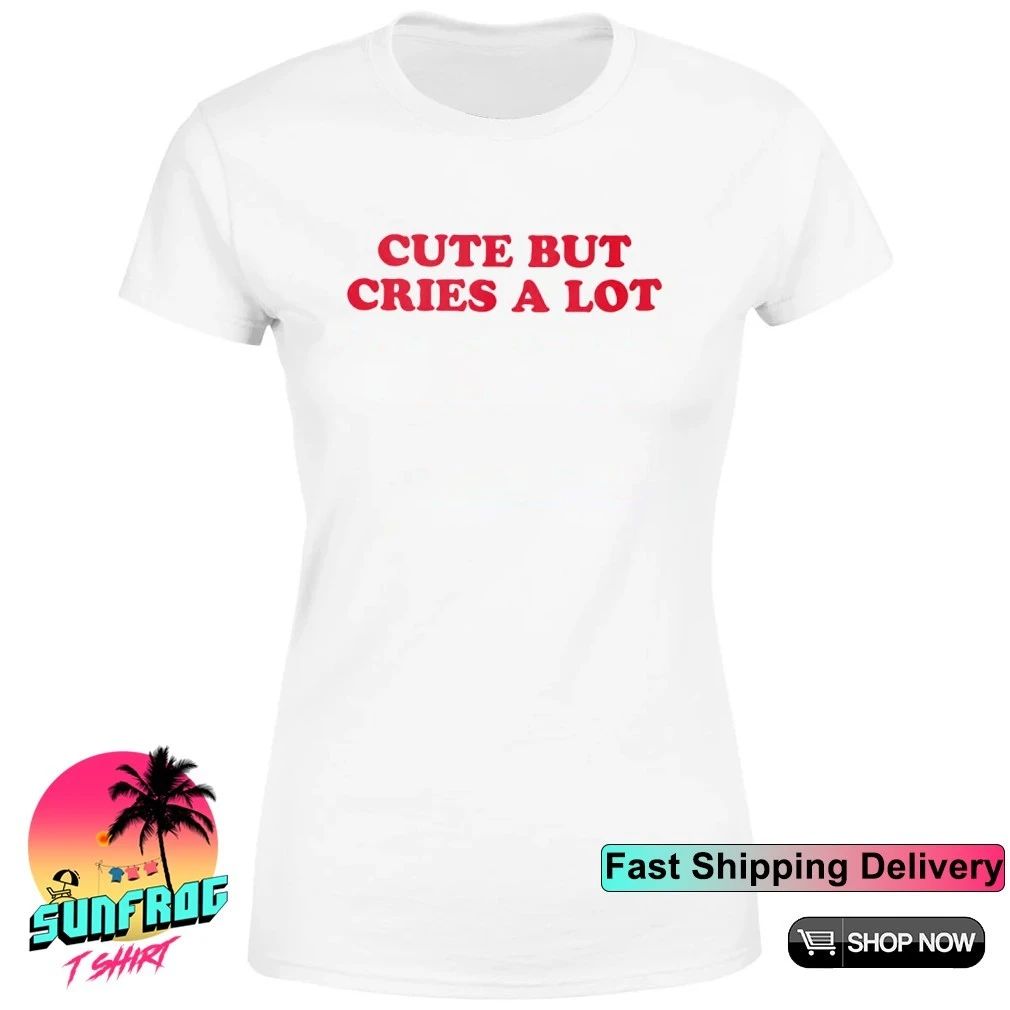 Cute But Cries a Lot Classic shirt