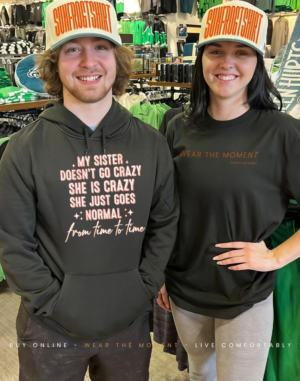 My sister doesn’t go crazy she is crazy she just goes normal from time to time shirt