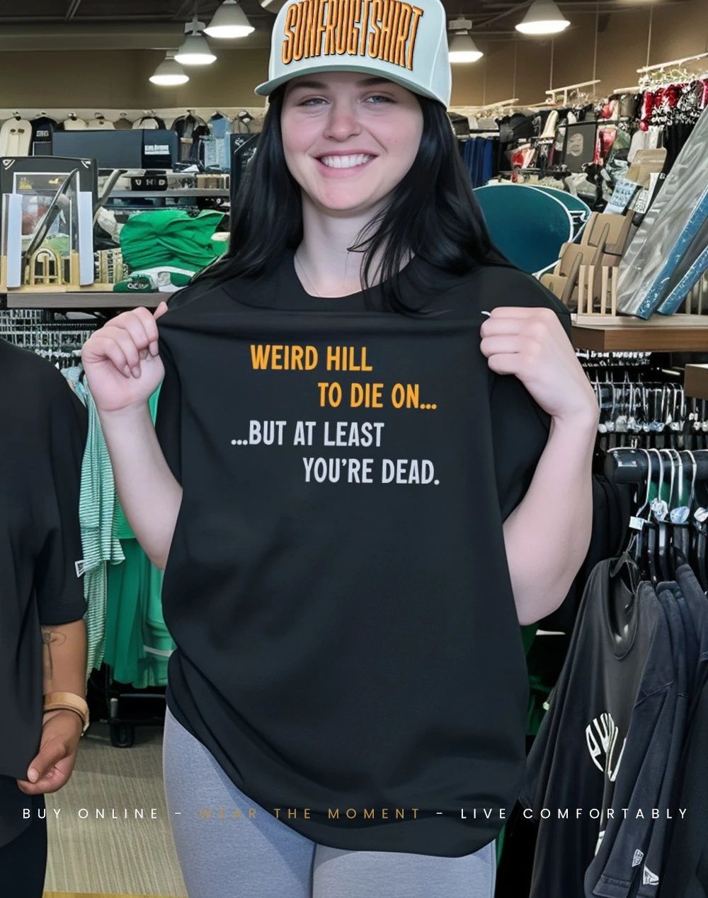 Weird hill to die on but at least you’re dead shirt