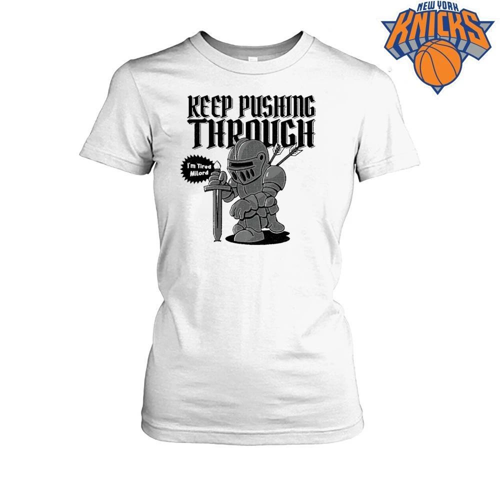 Keep Pushing Through Im Tired Milord Funny Medieval Knight Meme shirt
