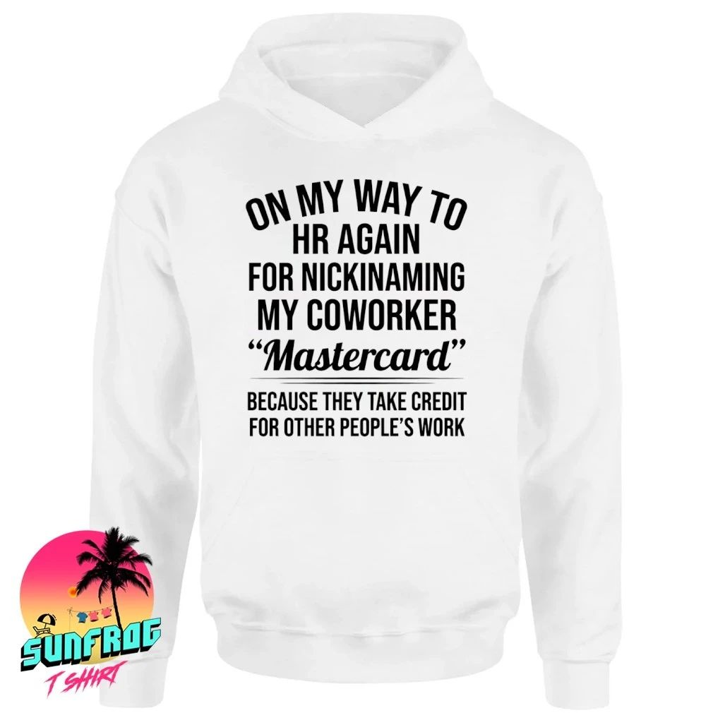 On my way to hr again for nicknaming my coworker mastercard shirt