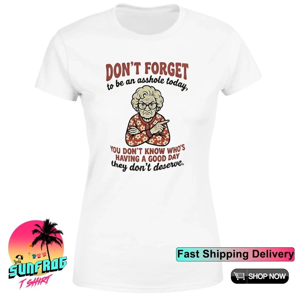 Grandma don’t forget asshole today you don’t know who’s having a good day shirt