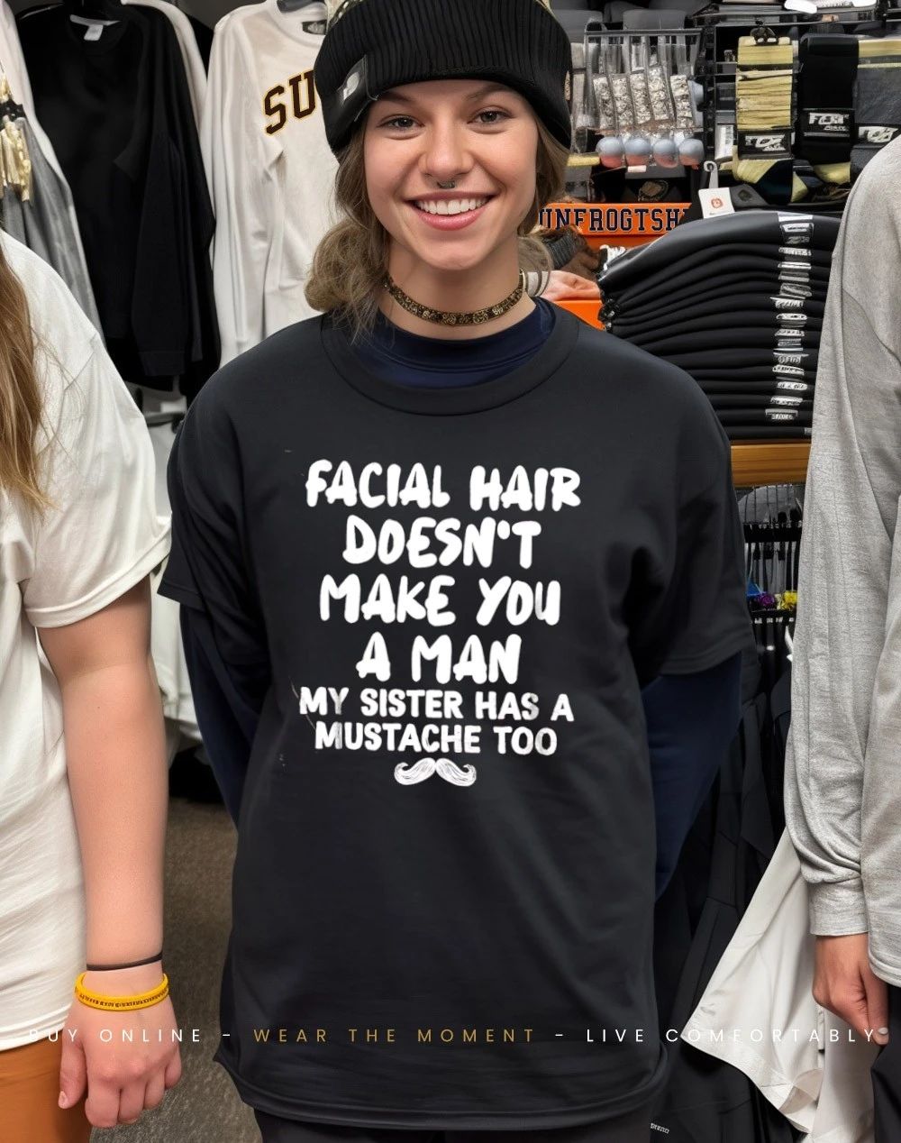 Facial hair doesn’t make you a man my sister has a mustache too humor shirt