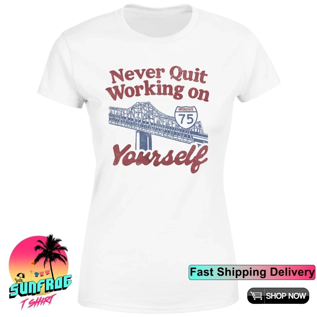 Never quit working on yourself I75 Brent Spence Bridge shirt