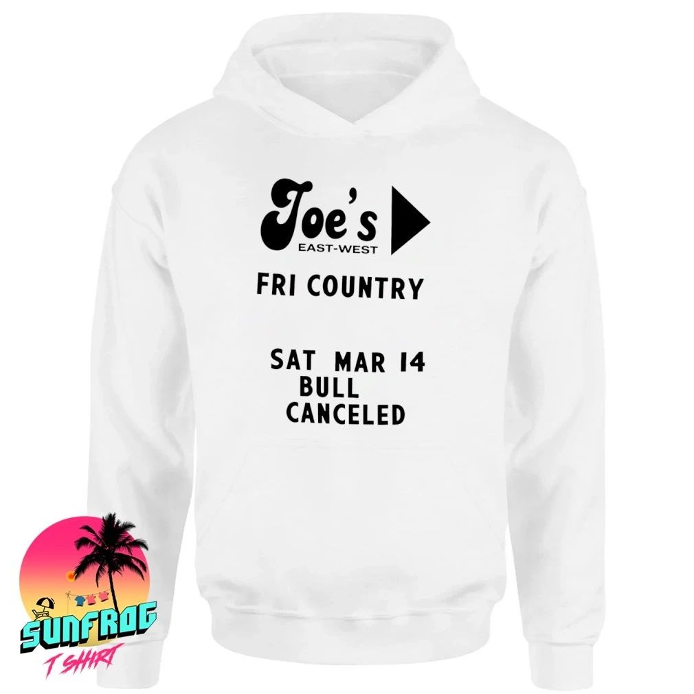 Joe’s East West Fri Country Sat Mar 14 Bull Canceled Sign shirt
