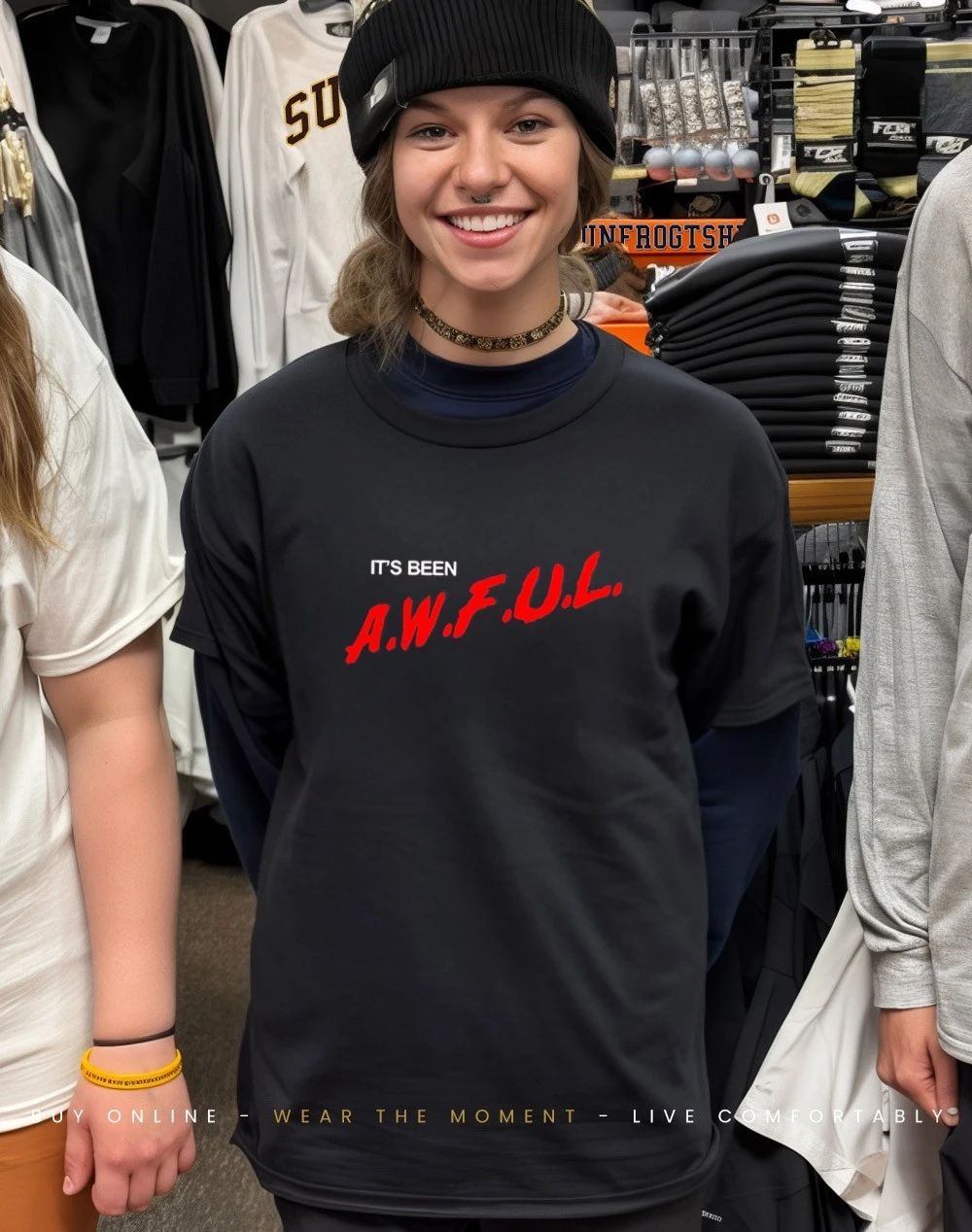 It’s Been AWFUL shirt