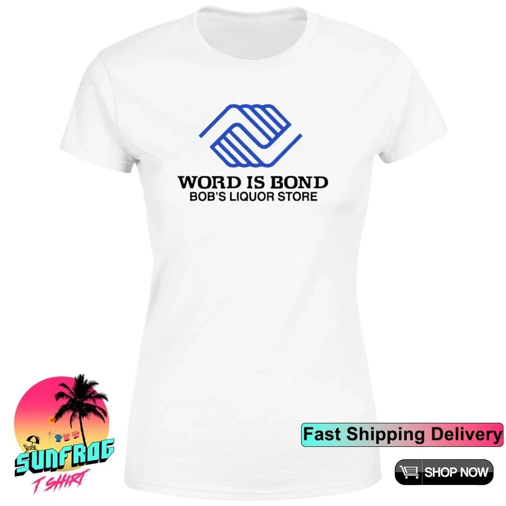Word is Bond Bob’s Liquor Store shirt