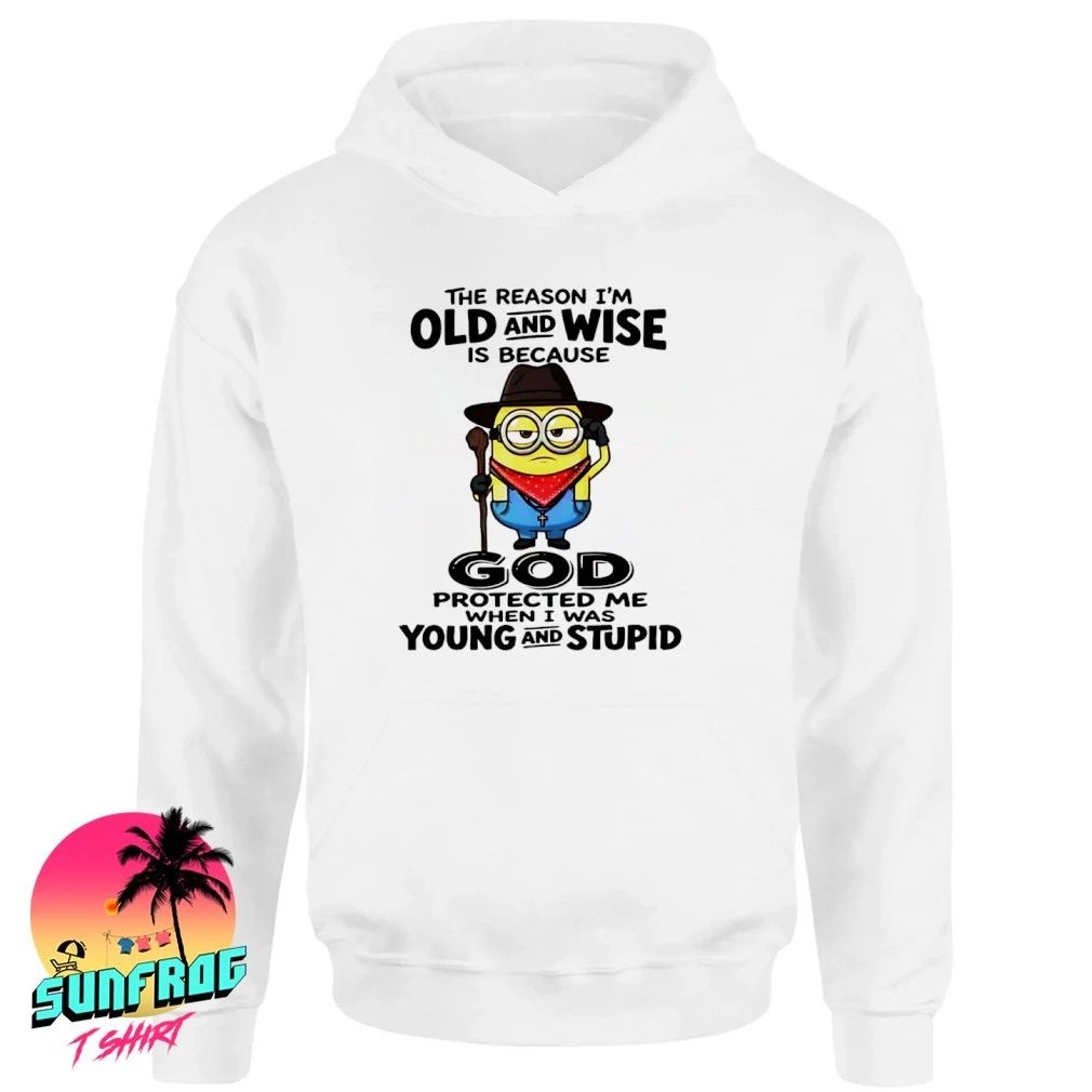 The reason I’m old and wise is because god protected me when I was young and stupid shirt
