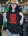 Fuck what they think shirt