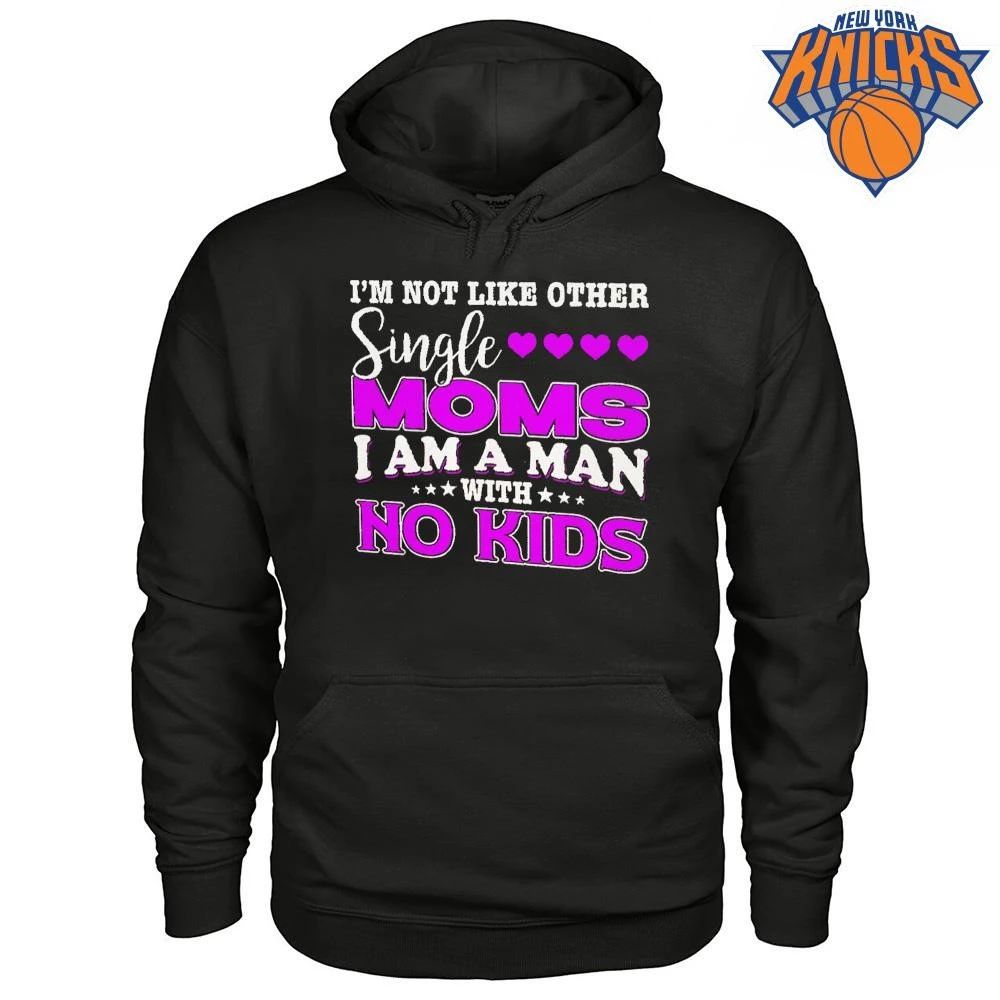 Im Not Like Other Single Moms I Am A Man With No Kids Funny Meme shirt
