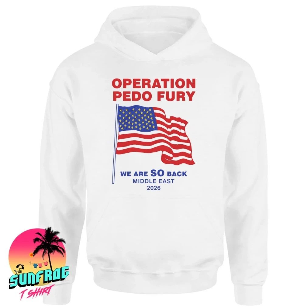Operation Pedo Fury We Are SO Back Middle East 2026 shirt
