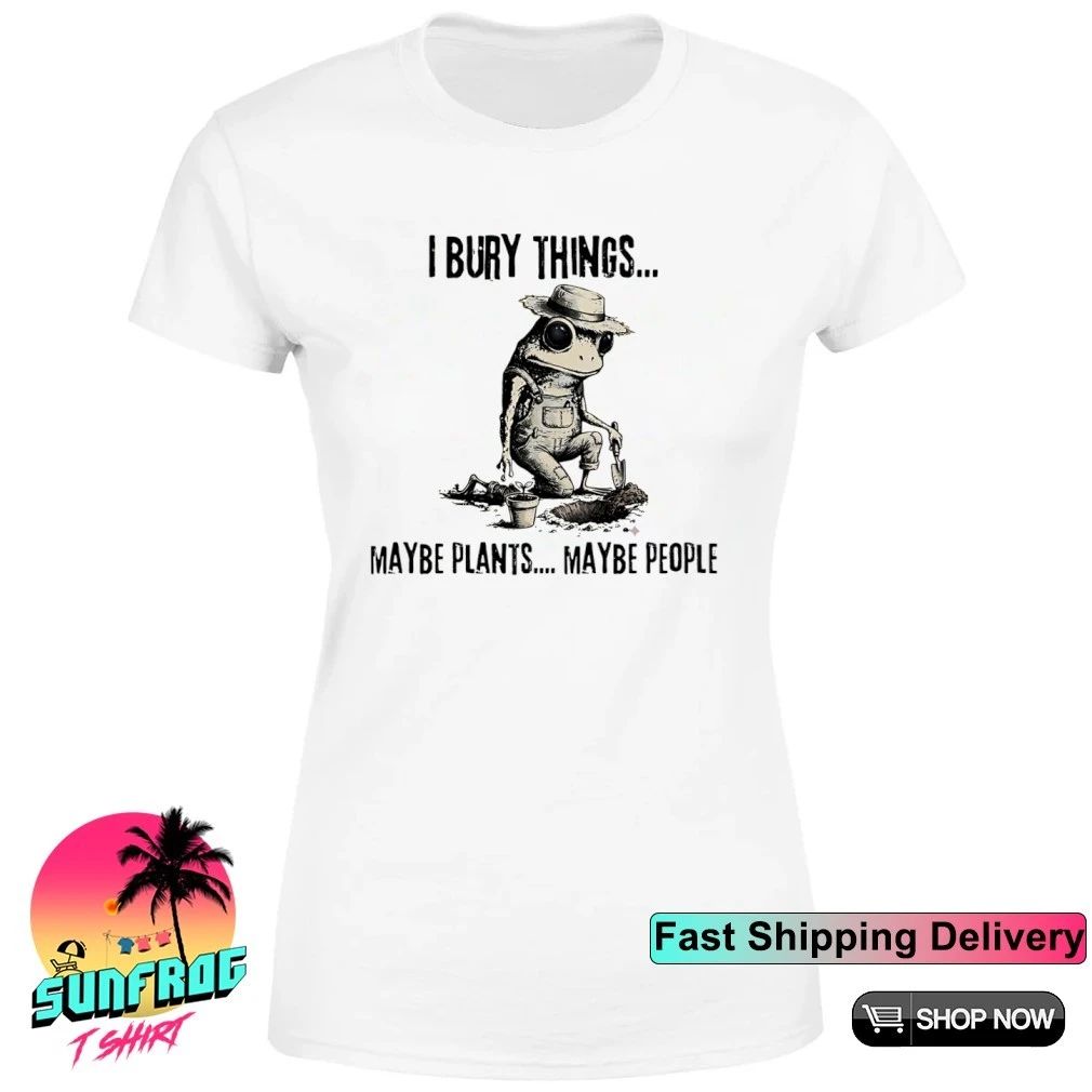Frog I bury things maybe plants maybe people shirt