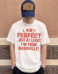 I ain’t perfect but at least I’m from Nashville shirt