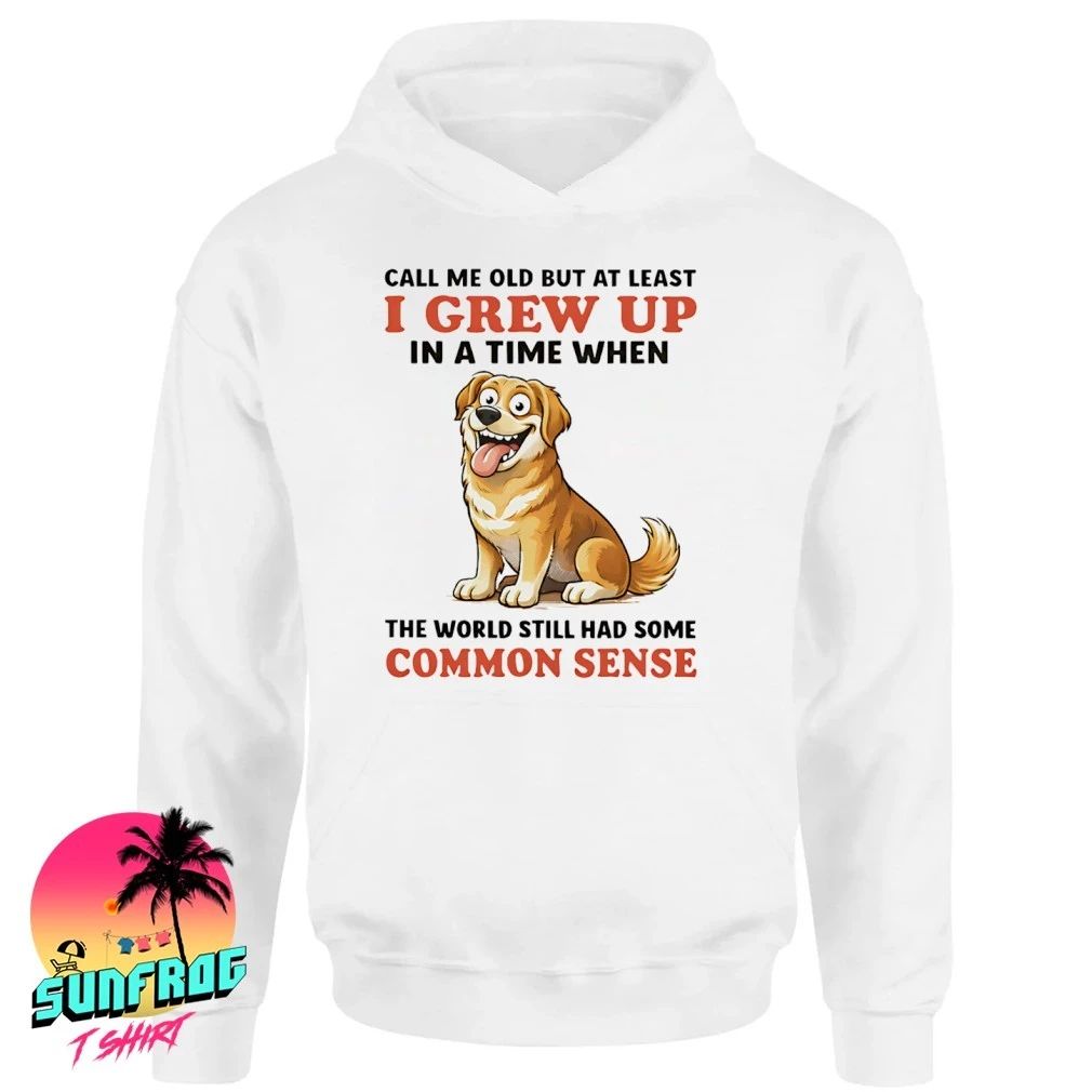 Dog call me old but at least I grew up world still had some common sense shirt