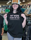 My wife made me fat so nobody else would want me shirt
