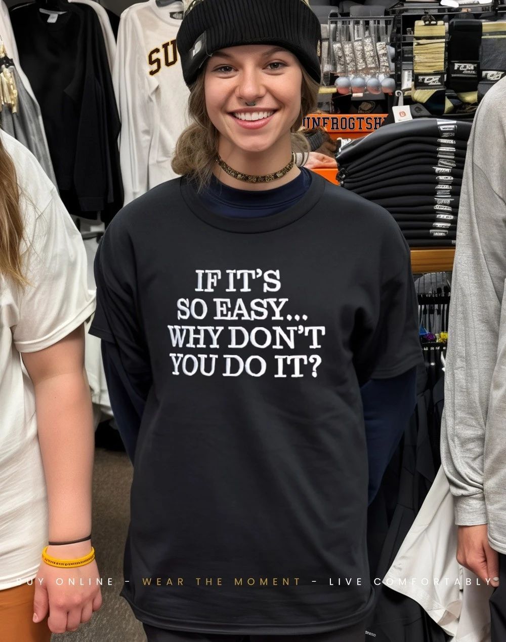 If it’s so easy why dont you do it shirt