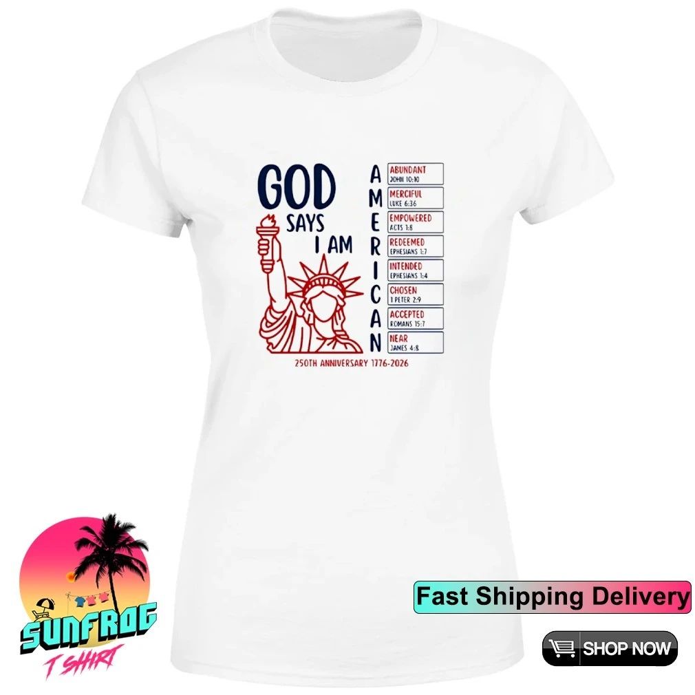 God Says I Am American 250th Anniversary 1776 2026 Shirt