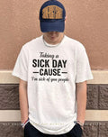 Taking a sick day cause I’m sick of you people coworkers shirt