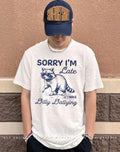 Sorry I’m Late Dilly Dallying Feral Raccoon shirt